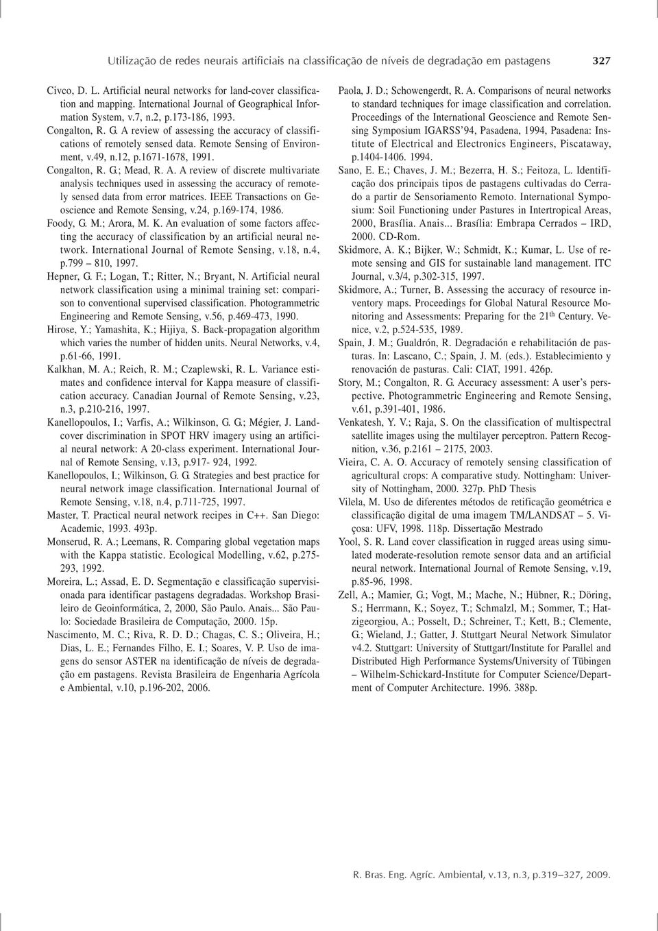 Remote Sensing of Environment, v.49, n.2, p.67-678, 99. Congalton, R. G.; Mead, R. A.