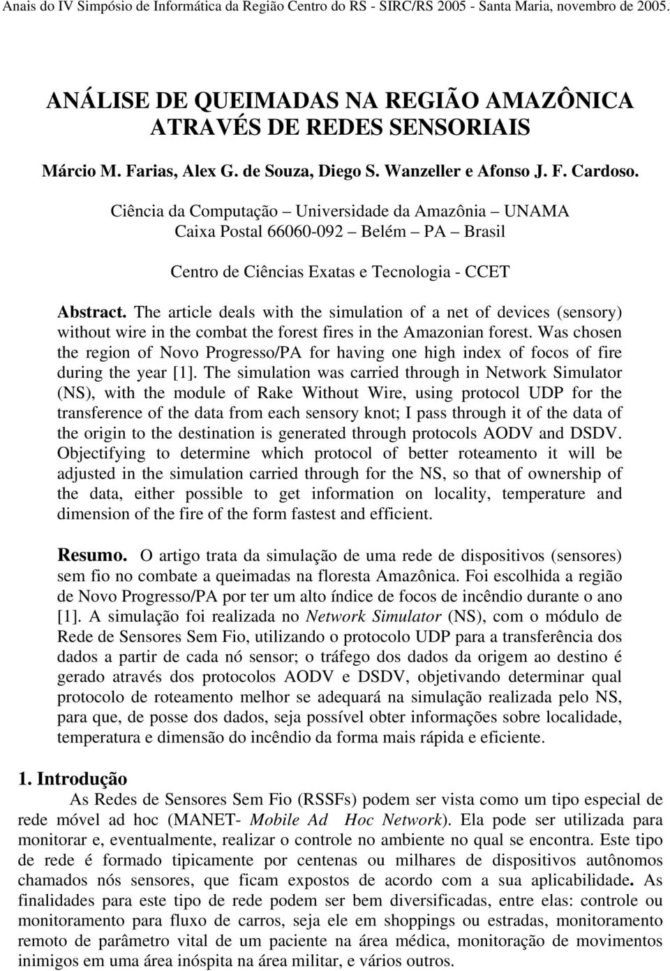 The article deals with the simulation of a net of devices (sensory) without wire in the combat the forest fires in the Amazonian forest.