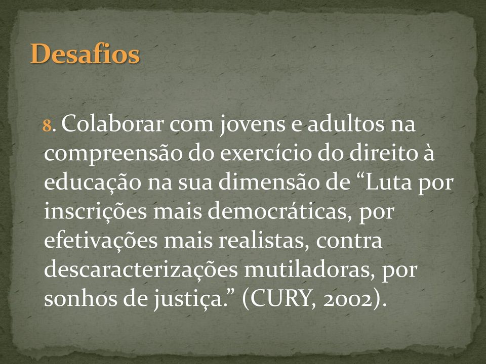 mais democráticas, por efetivações mais realistas, contra