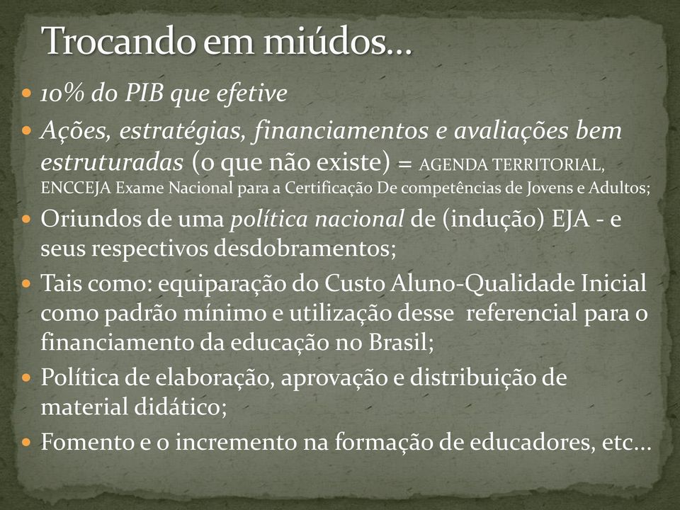 desdobramentos; Tais como: equiparação do Custo Aluno-Qualidade Inicial como padrão mínimo e utilização desse referencial para o financiamento