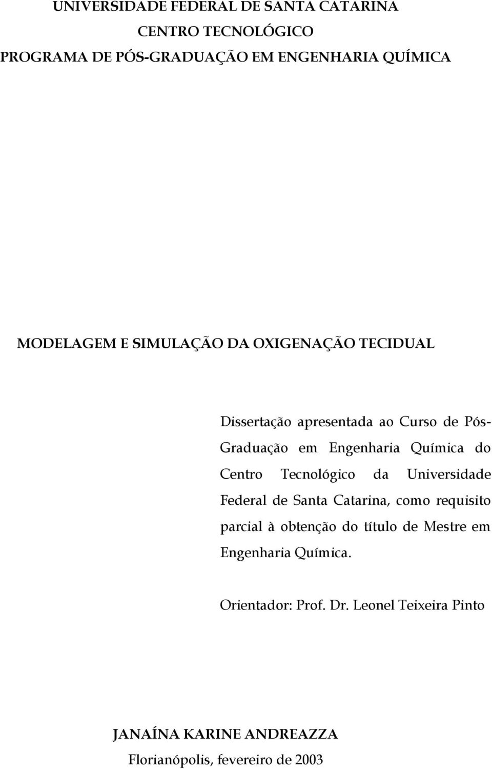 Químia do Cenro Tenológio da Universidade Federal de Sana Caarina, omo requisio parial à obenção do íulo de