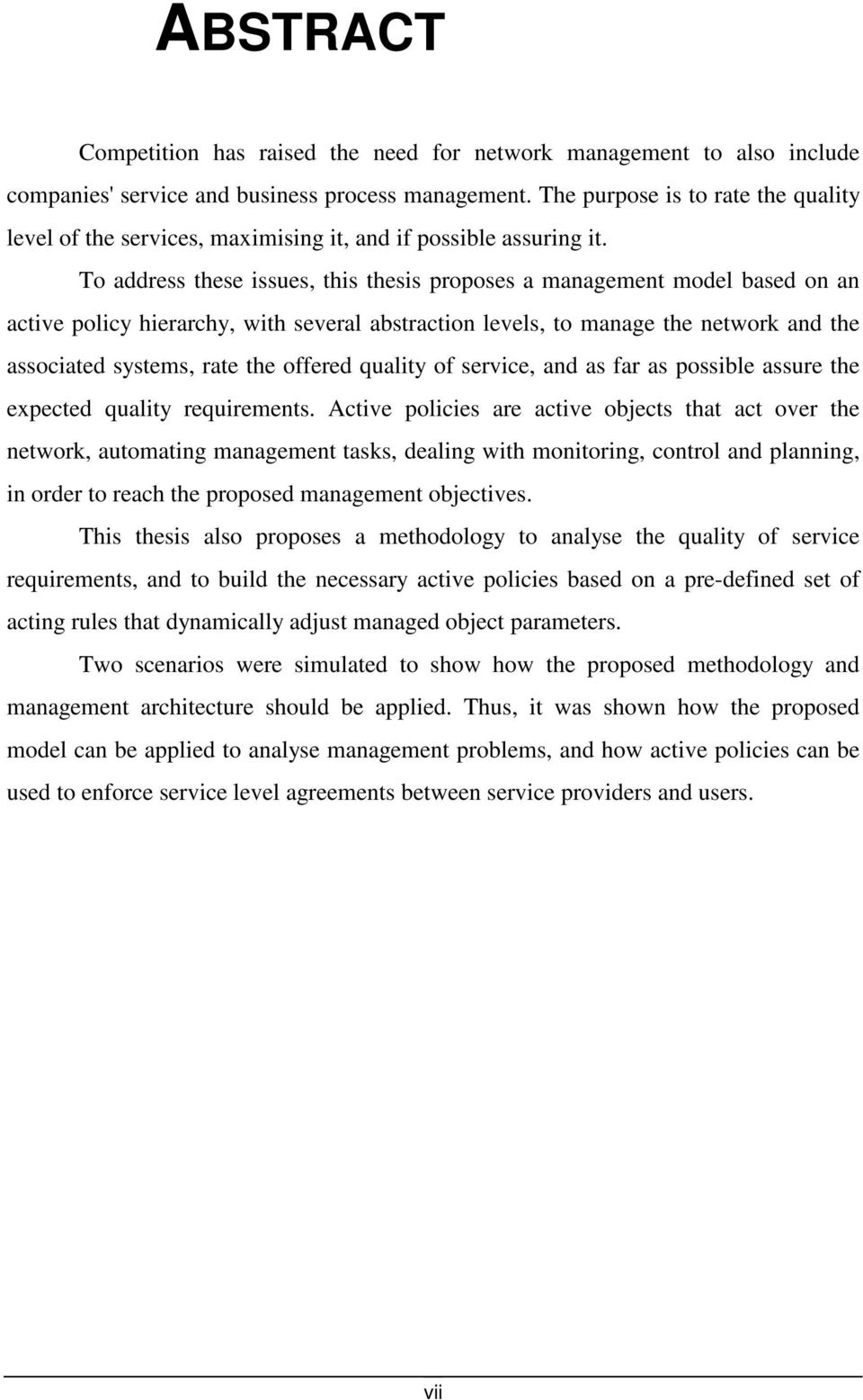 To address these issues, this thesis proposes a management model based on an active policy hierarchy, with several abstraction levels, to manage the network and the associated systems, rate the