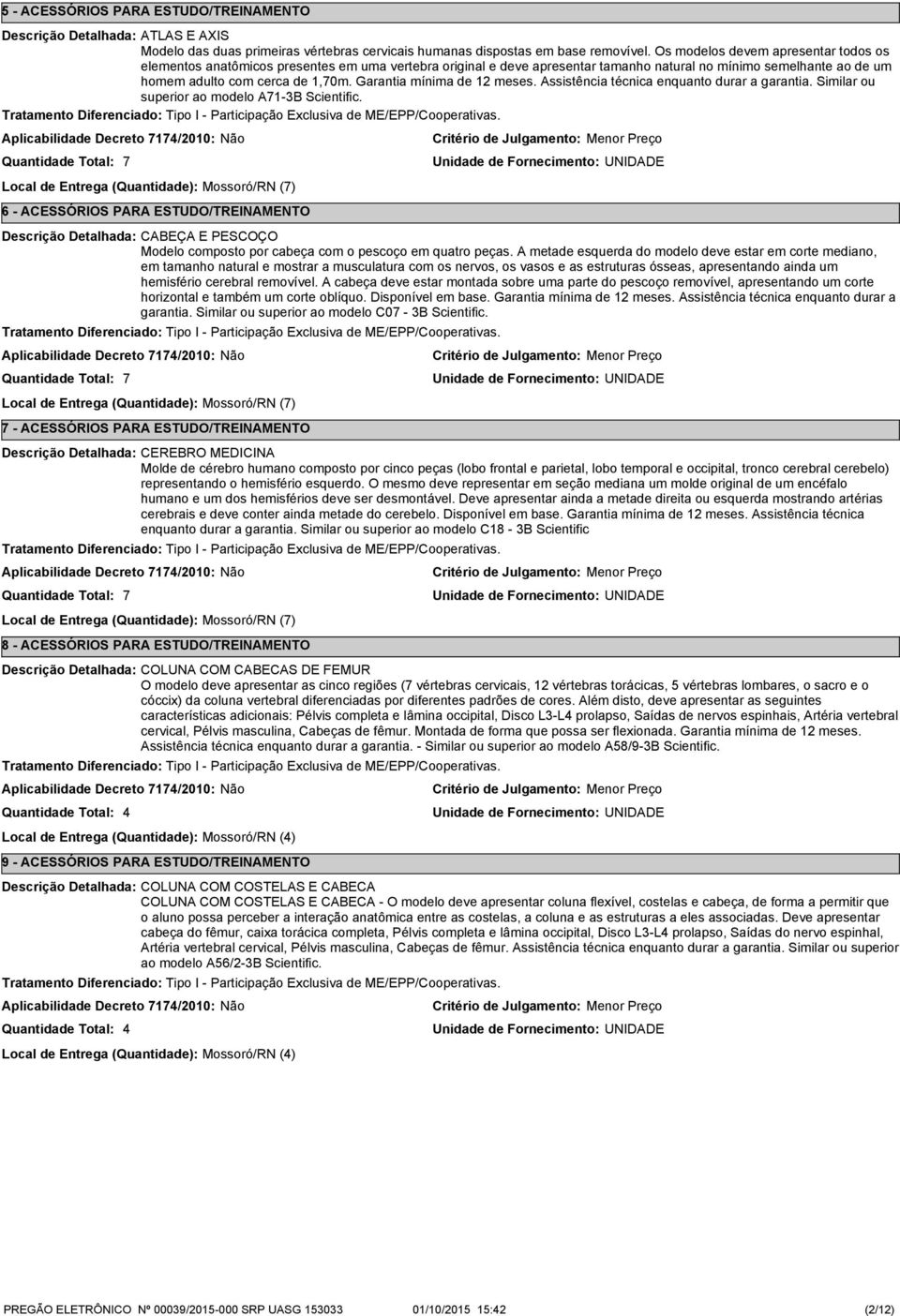 Garantia mínima de 12 meses. Assistência técnica enquanto durar a garantia. Similar ou superior ao modelo A1-3B Scientific.