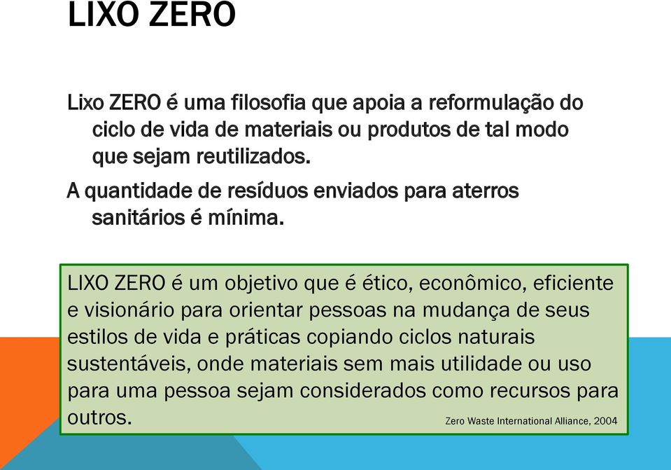 LIXO ZERO é um objetivo que é ético, econômico, eficiente e visionário para orientar pessoas na mudança de seus estilos de vida e