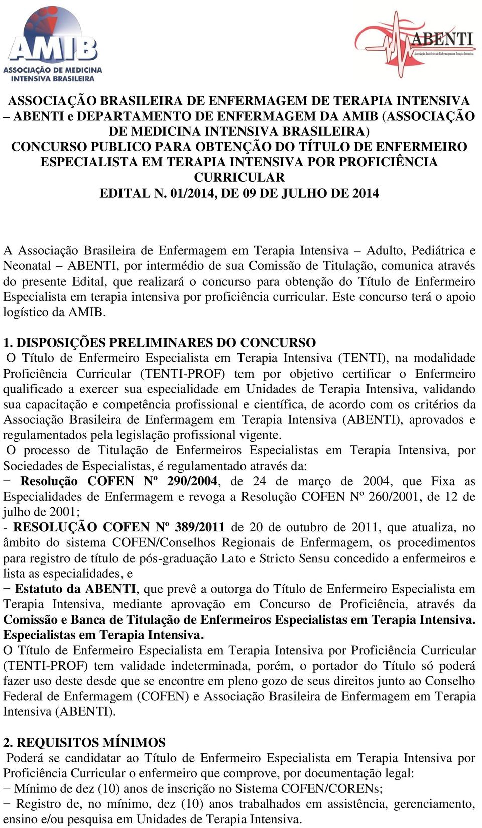 01/2014, DE 09 DE JULHO DE 2014 A Associação Brasileira de Enfermagem em Terapia Intensiva Adulto, Pediátrica e Neonatal ABENTI, por intermédio de sua Comissão de Titulação, comunica através do