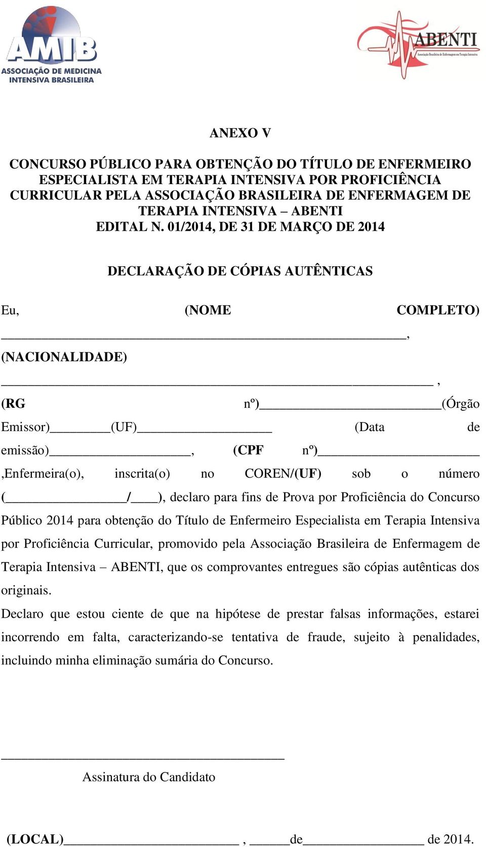 01/2014, DE 31 DE MARÇO DE 2014 DECLARAÇÃO DE CÓPIAS AUTÊNTICAS Eu, (NOME COMPLETO), (NACIONALIDADE), (RG nº) (Órgão Emissor) (UF) (Data de emissão), (CPF nº),enfermeira(o), inscrita(o) no COREN/(UF)