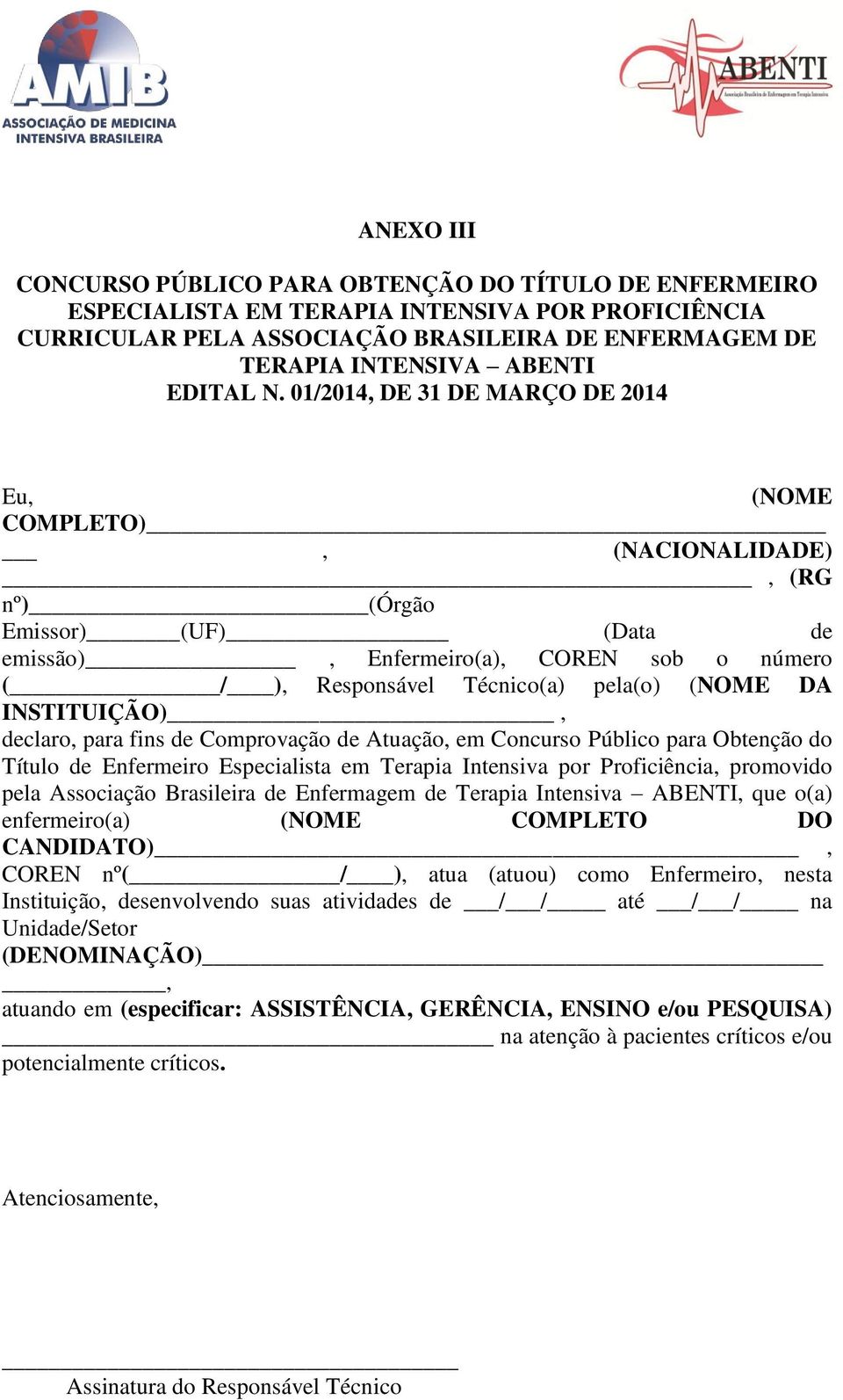 01/2014, DE 31 DE MARÇO DE 2014 Eu, (NOME COMPLETO), (NACIONALIDADE), (RG nº) (Órgão Emissor) (UF) (Data de emissão), Enfermeiro(a), COREN sob o número ( / ), Responsável Técnico(a) pela(o) (NOME DA