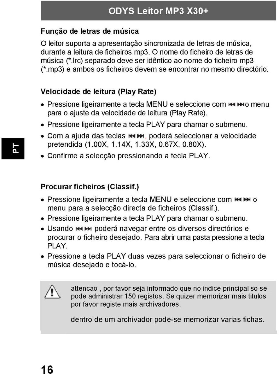 Velocidade de leitura (Play Rate) Pressione ligeiramente a tecla MENU e seleccione com o menu para o ajuste da velocidade de leitura (Play Rate).