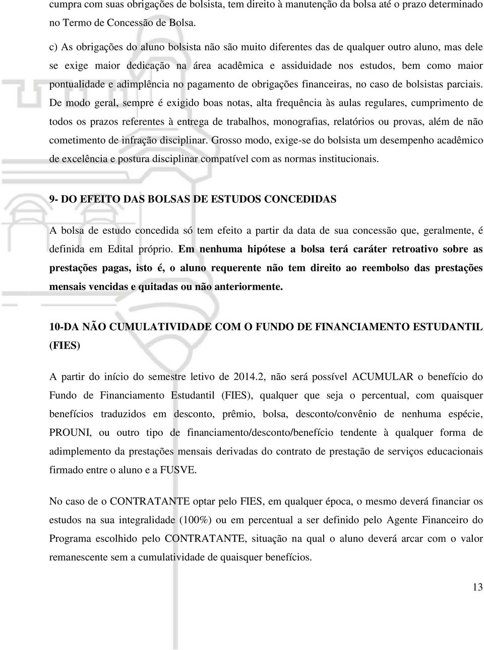 adimplência no pagamento de obrigações financeiras, no caso de bolsistas parciais.