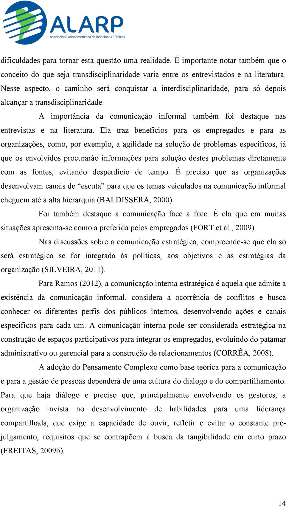 A importância da comunicação informal também foi destaque nas entrevistas e na literatura.