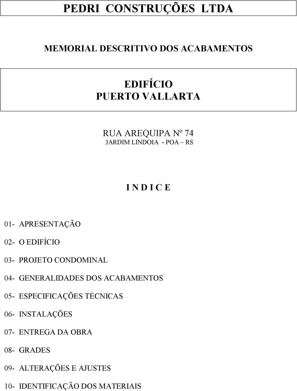 PROJETO CONDOMINAL 04- GENERALIDADES DOS ACABAMENTOS 05- ESPECIFICAÇÕES TÉCNICAS 06-