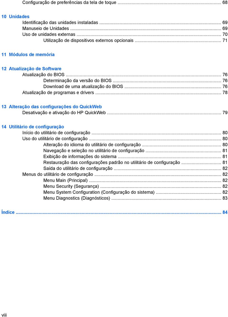 .. 76 Download de uma atualização do BIOS... 76 Atualização de programas e drivers... 78 13 Alteração das configurações do QuickWeb Desativação e ativação do HP QuickWeb.