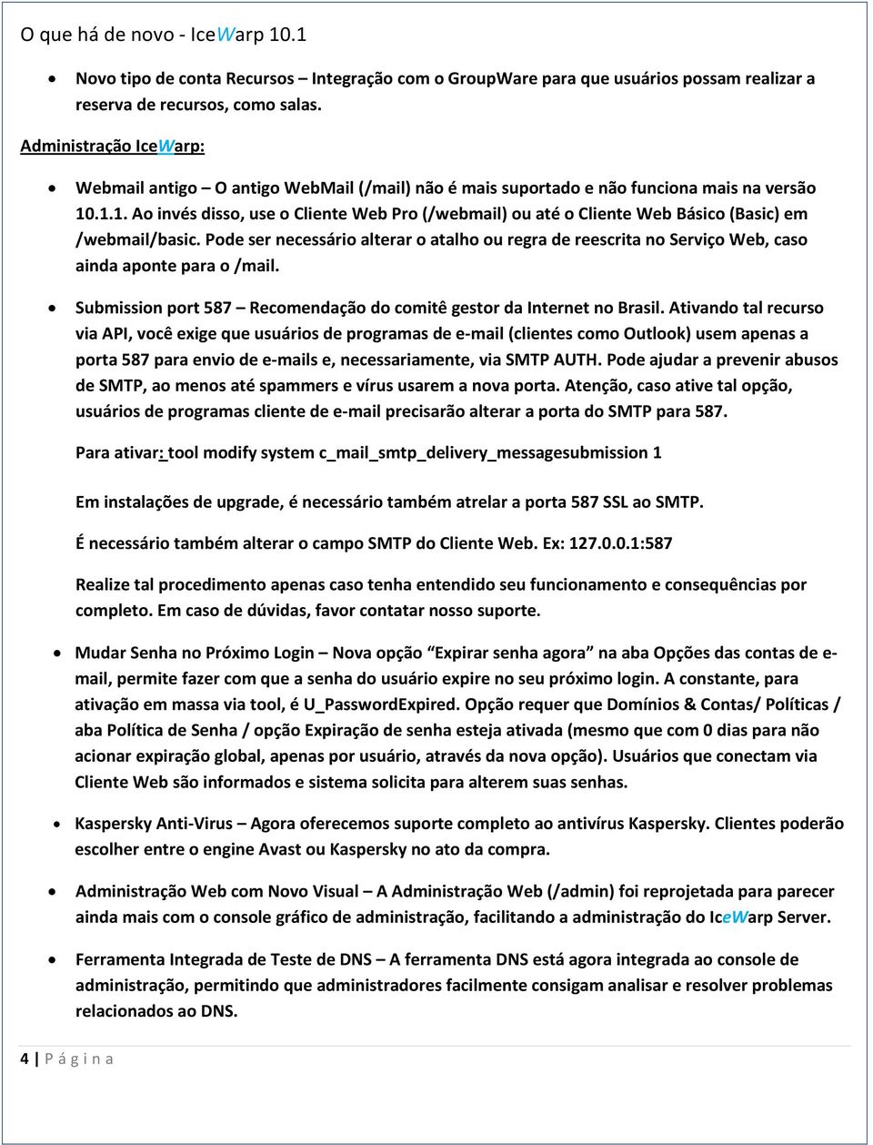 .1.1. Ao invés disso, use o Cliente Web Pro (/webmail) ou até o Cliente Web Básico (Basic) em /webmail/basic.