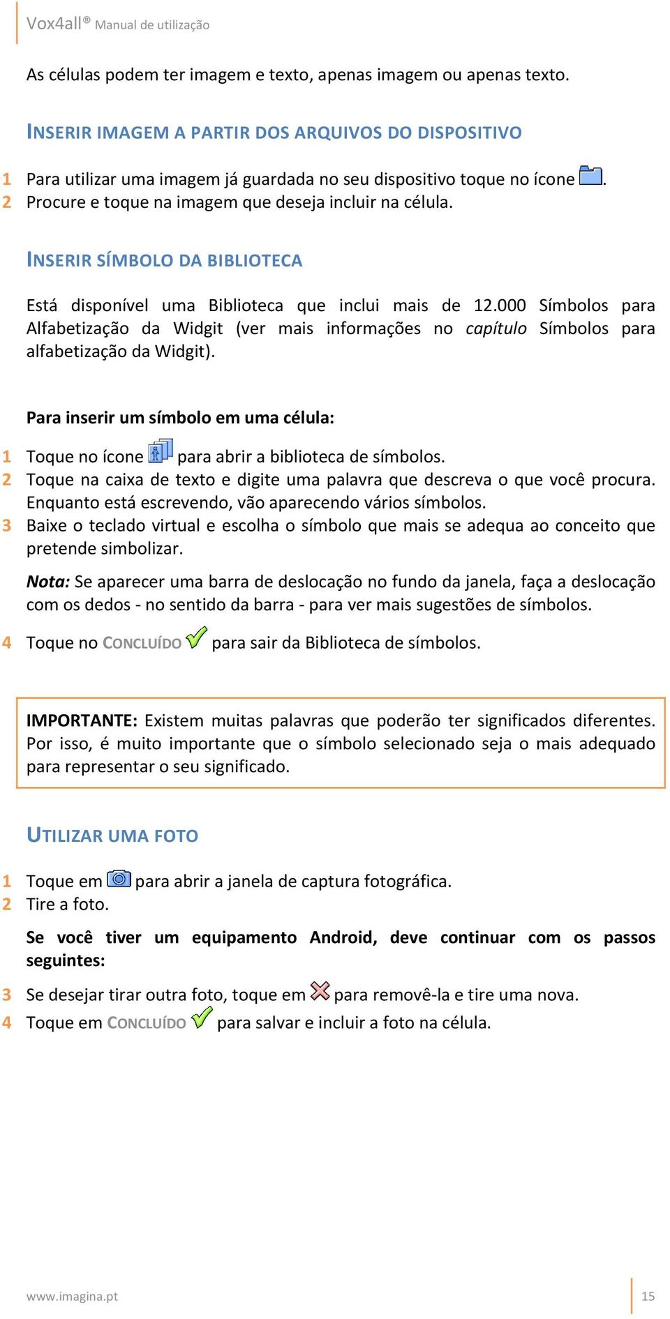 000 Símbolos para Alfabetização da Widgit (ver mais informações no capítulo Símbolos para alfabetização da Widgit).