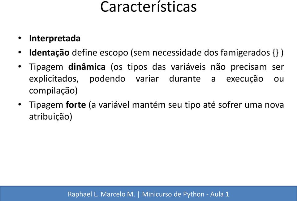 precisam ser explicitados, podendo variar durante a execução ou