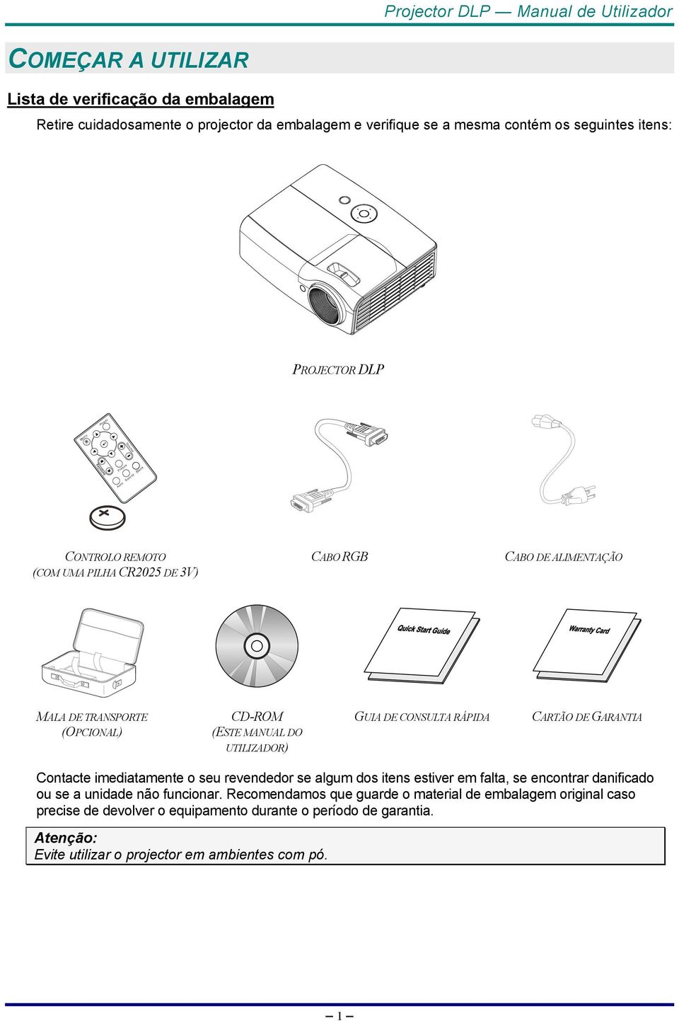 DE CONSULTA RÁPIDA CARTÃO DE GARANTIA Contacte imediatamente o seu revendedor se algum dos itens estiver em falta, se encontrar danificado ou se a unidade não funcionar.