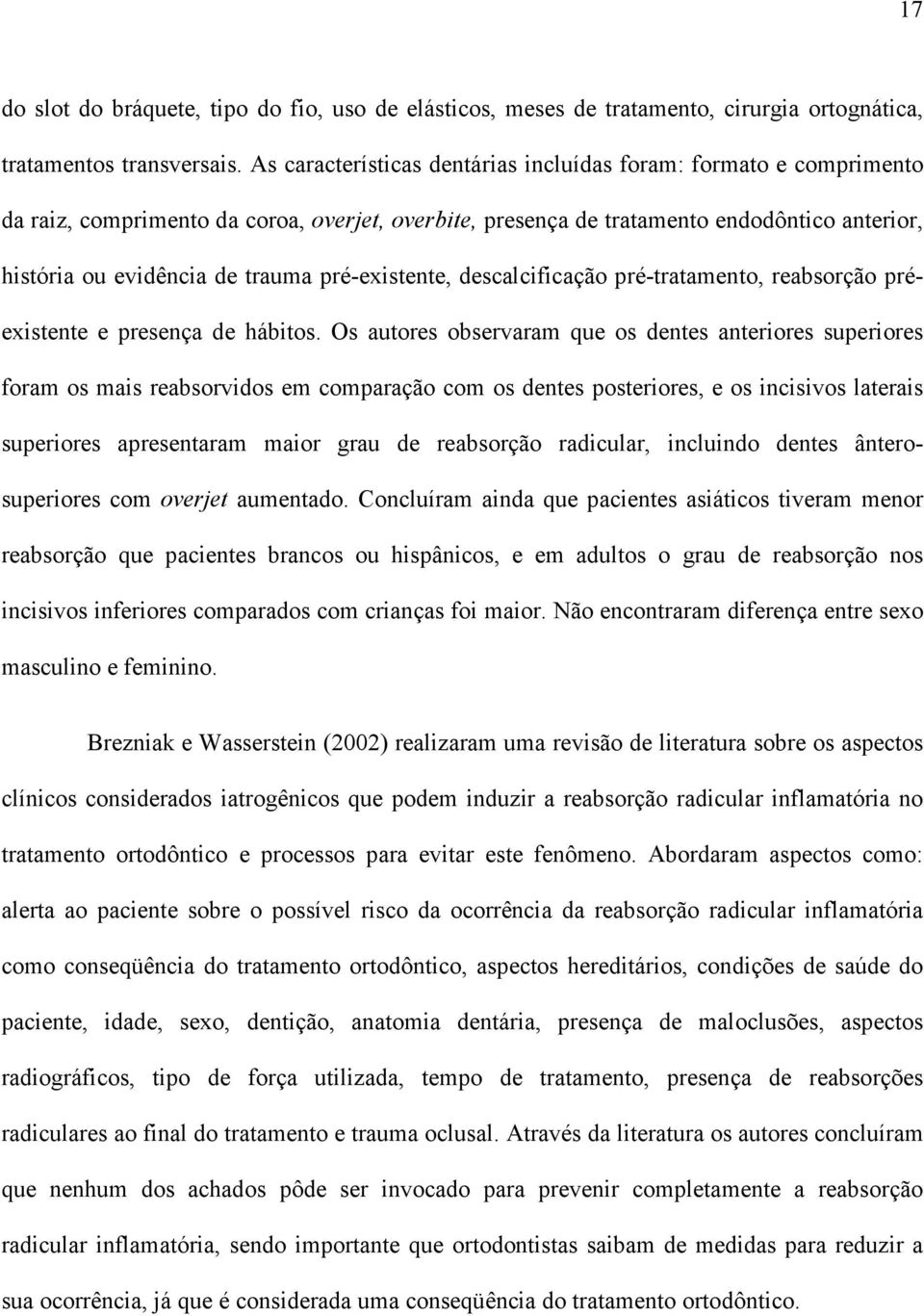 pré-existente, descalcificação pré-tratamento, reabsorção préexistente e presença de hábitos.