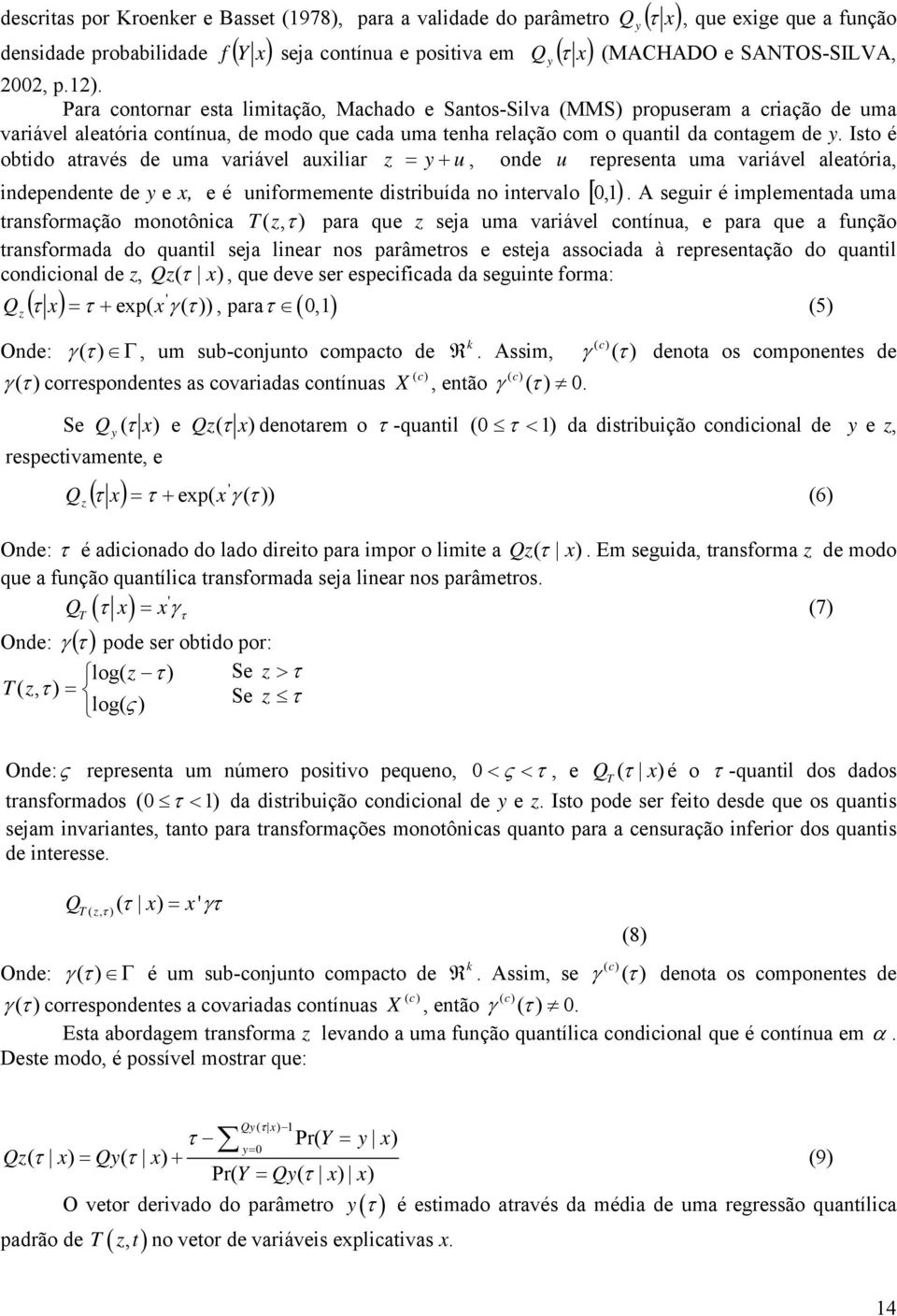 Para contornar esta limitação, Machado e Santos-Silva (MMS) propuseram a criação de uma variável aleatória contínua, de modo que cada uma tenha relação com o quantil da contagem de y.