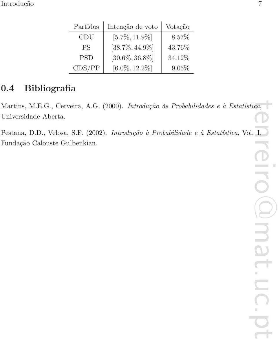 , Cerveira, A.G. (2000). Introdução às Probabilidades e à Estatística, Universidade Aberta.