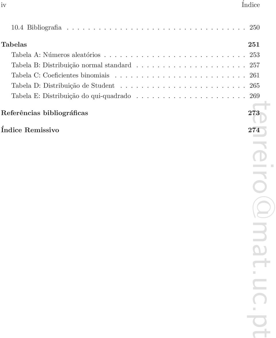 ........................ 261 Tabela D: Distribuição de Student........................ 265 Tabela E: Distribuição do qui-quadrado.