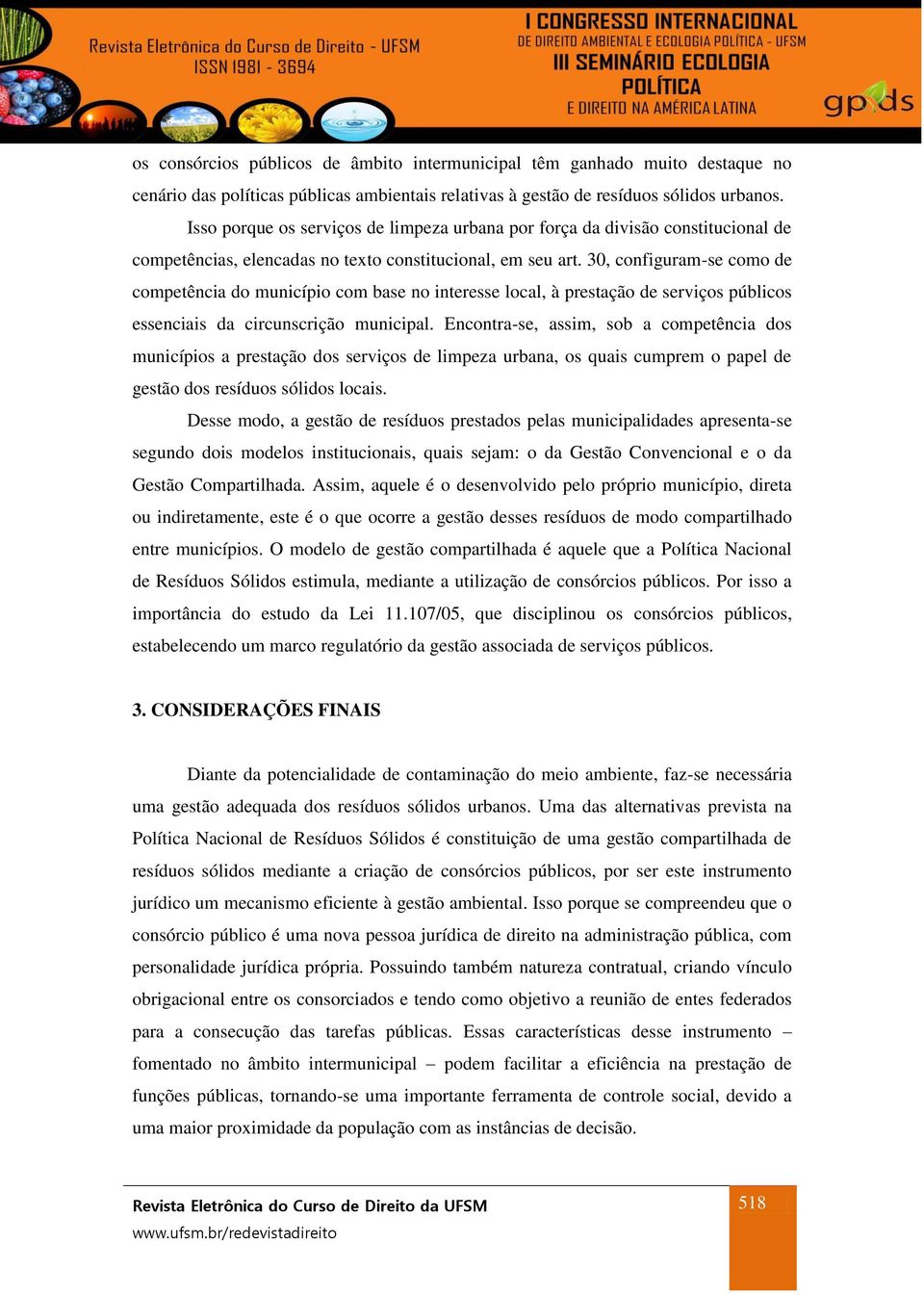 30, configuram-se como de competência do município com base no interesse local, à prestação de serviços públicos essenciais da circunscrição municipal.