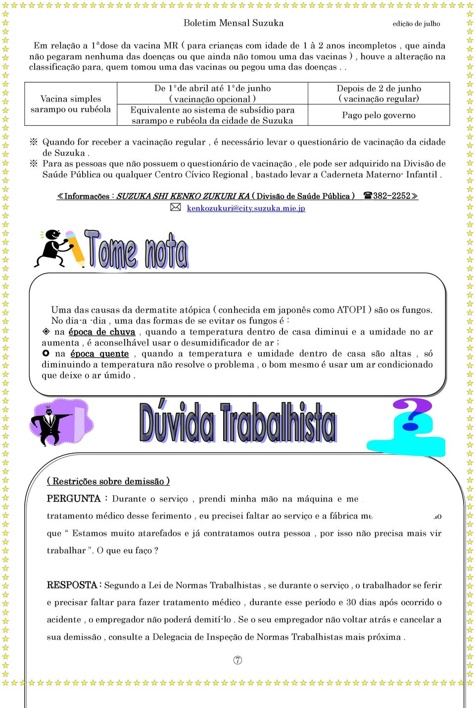 . Vacina simples sarampo ou rubéola De 1⁰de abril até 1⁰de junho ( vacinação opcional ) Equivalente ao sistema de subsídio para sarampo e rubéola da cidade de Suzuka Depois de 2 de junho ( vacinação