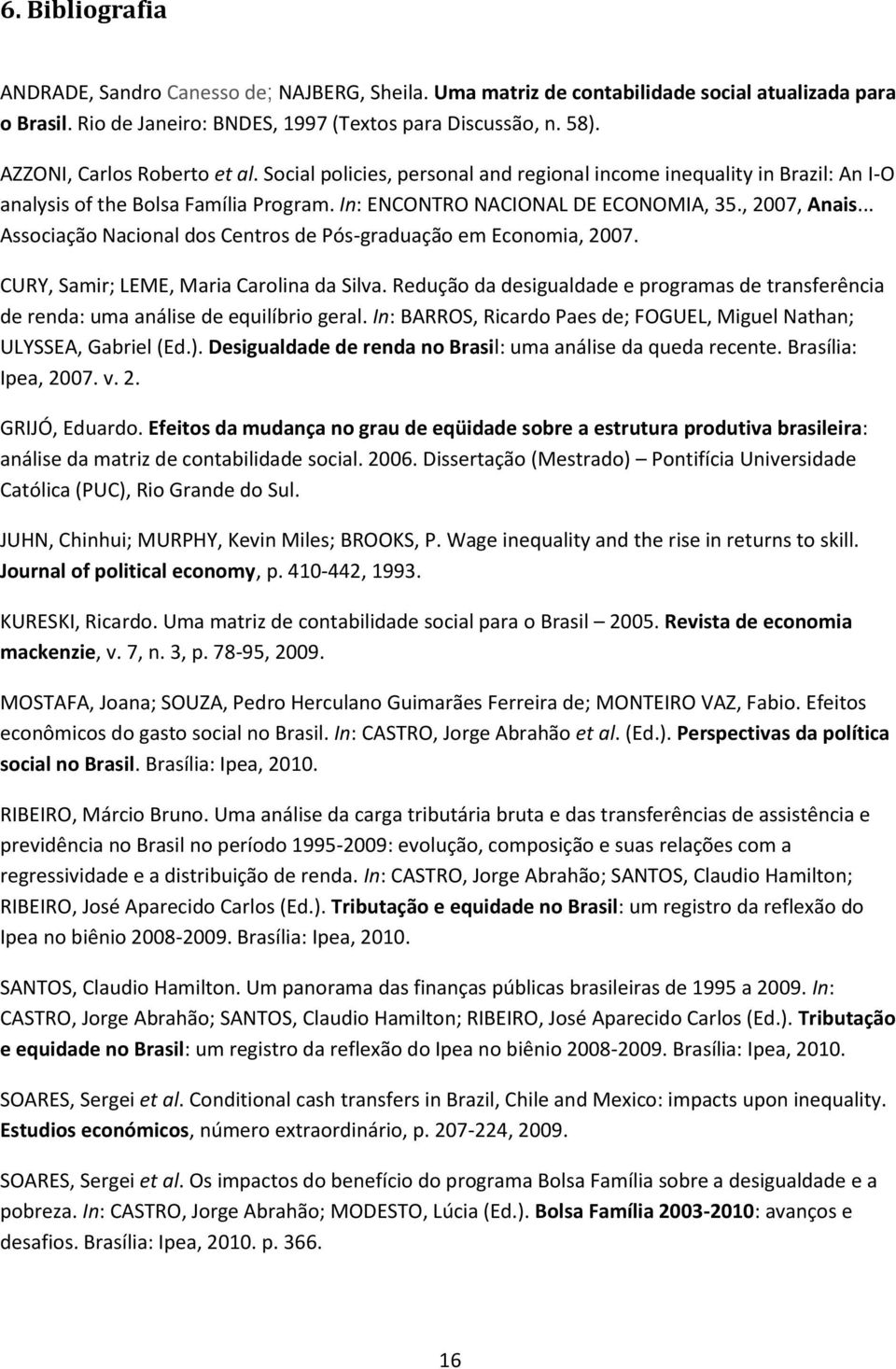 .. Associação Nacional dos Centros de Pós-graduação em Economia, 2007. CURY, Samir; LEME, Maria Carolina da Silva.