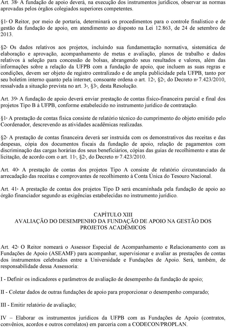 2 o Os dados relativos aos projetos, incluindo sua fundamentação normativa, sistemática de elaboração e aprovação, acompanhamento de metas e avaliação, planos de trabalho e dados relativos à seleção