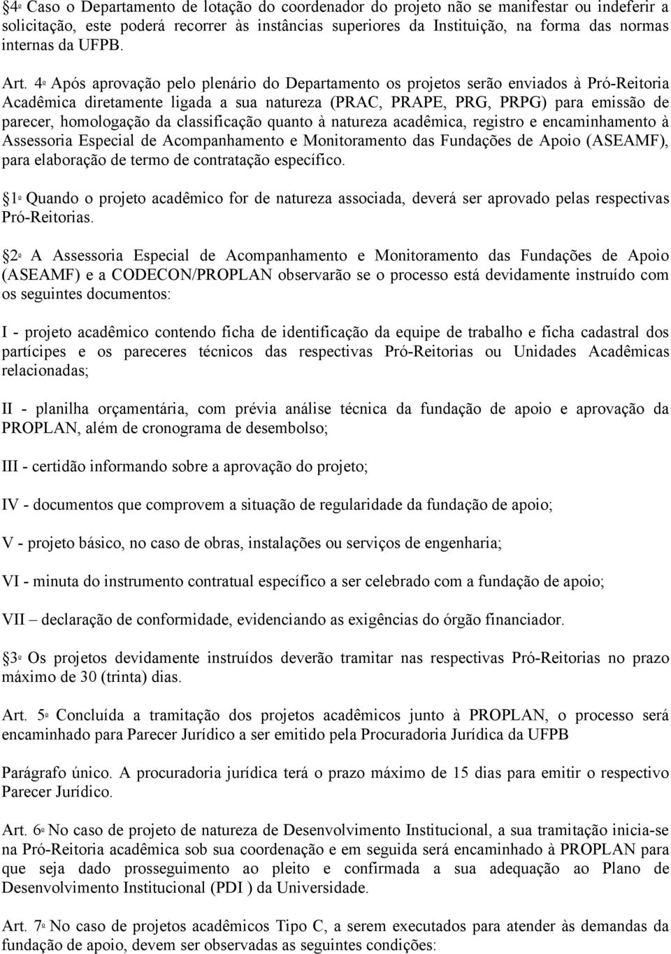 4 o Após aprovação pelo plenário do Departamento os projetos serão enviados à Pró-Reitoria Acadêmica diretamente ligada a sua natureza (PRAC, PRAPE, PRG, PRPG) para emissão de parecer, homologação da