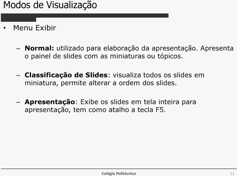 Classificação de Slides: visualiza todos os slides em miniatura, permite alterar a ordem