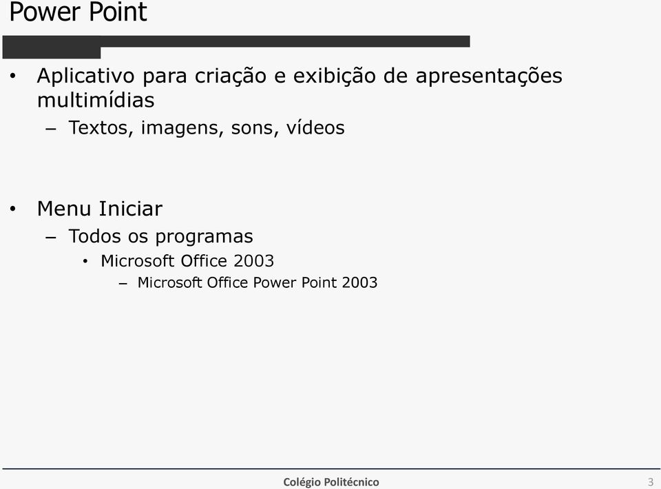 vídeos Menu Iniciar Todos os programas Microsoft