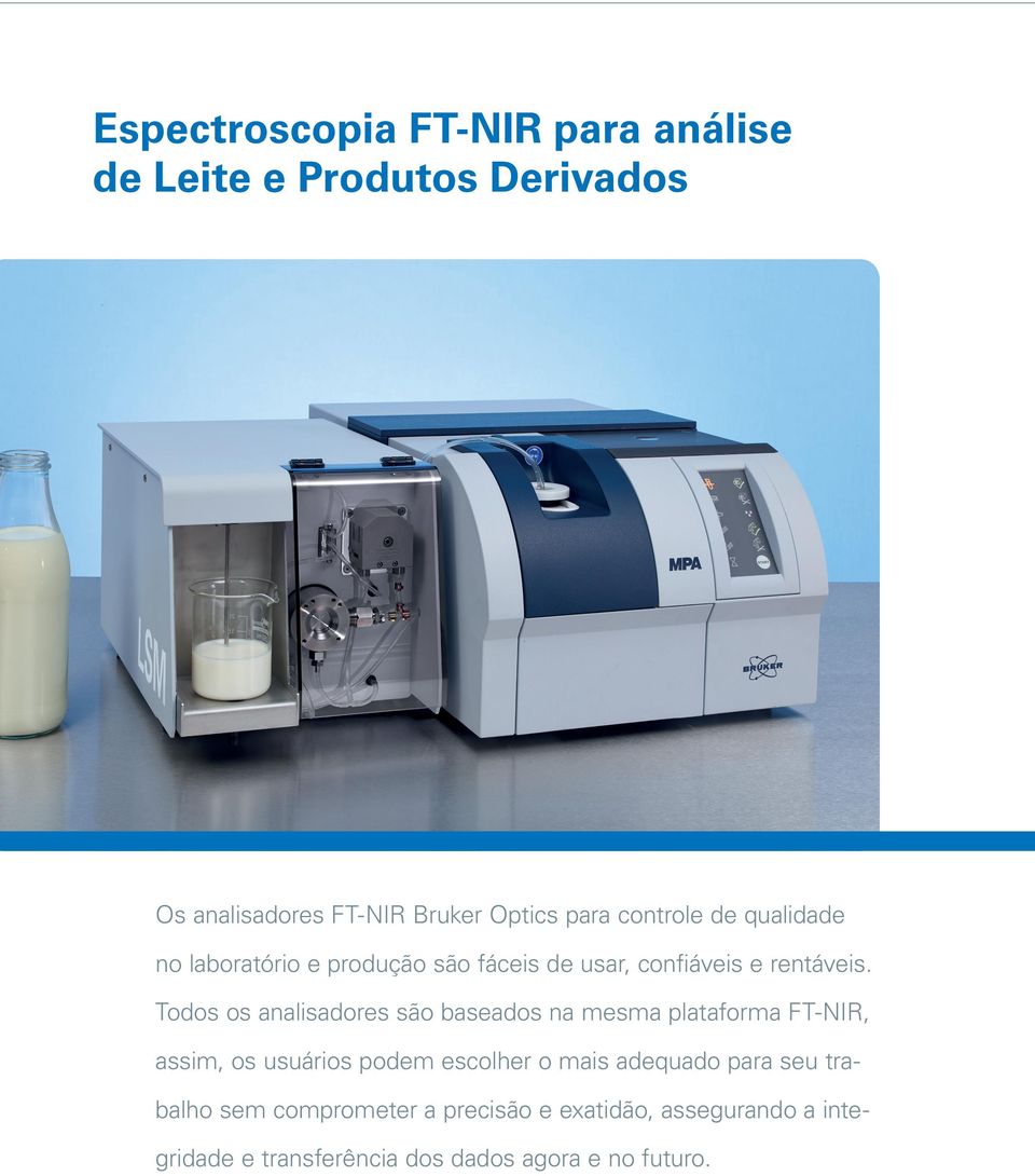 Todos os analisadores são baseados na mesma plataforma FT-NIR, assim, os usuários podem escolher o mais