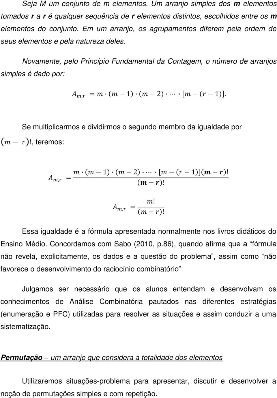 Se multiplicarmos e dividirmos o segundo membro da igualdade por, teremos: Essa igualdade é a fórmula apresentada normalmente nos livros didáticos do Ensino Médio. Concordamos com Sabo (2010, p.