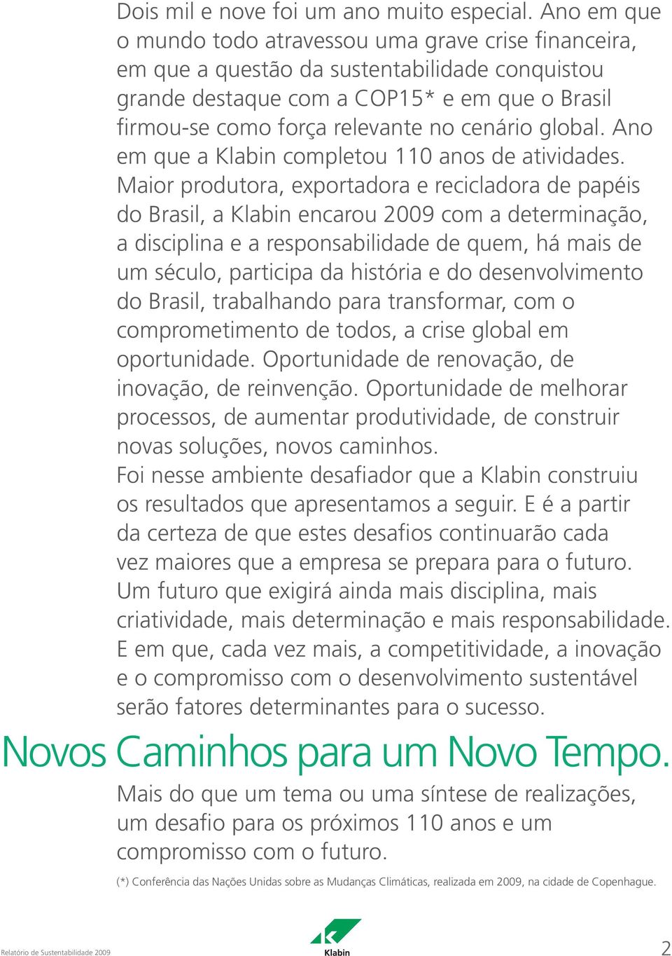 global. Ano em que a Klabin completou 110 anos de atividades.