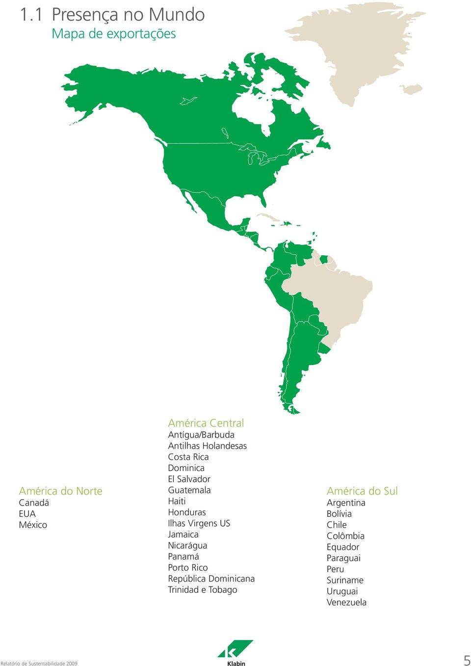 Ilhas Virgens US Jamaica Nicarágua Panamá Porto Rico República Dominicana Trinidad e Tobago