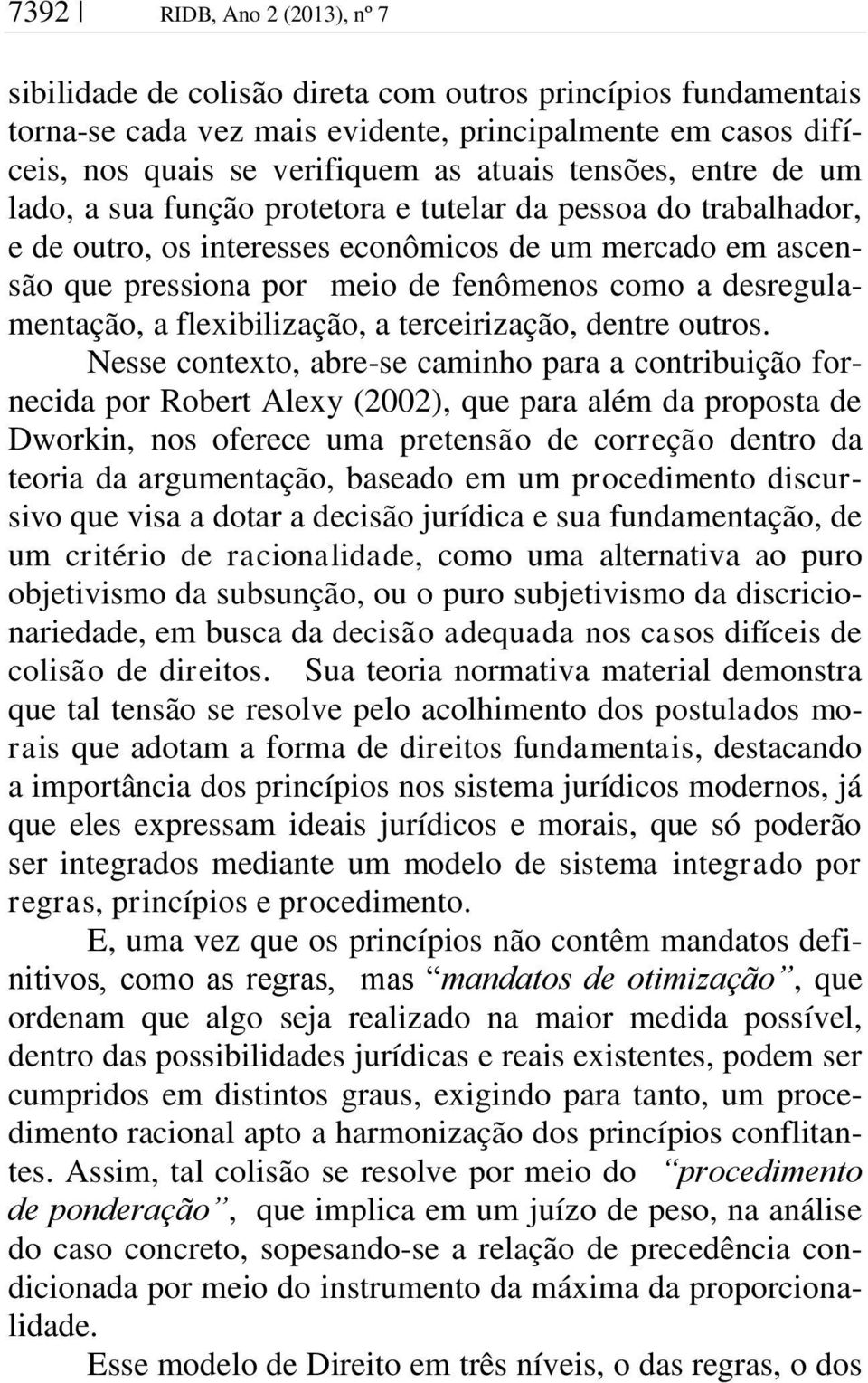 desregulamentação, a flexibilização, a terceirização, dentre outros.