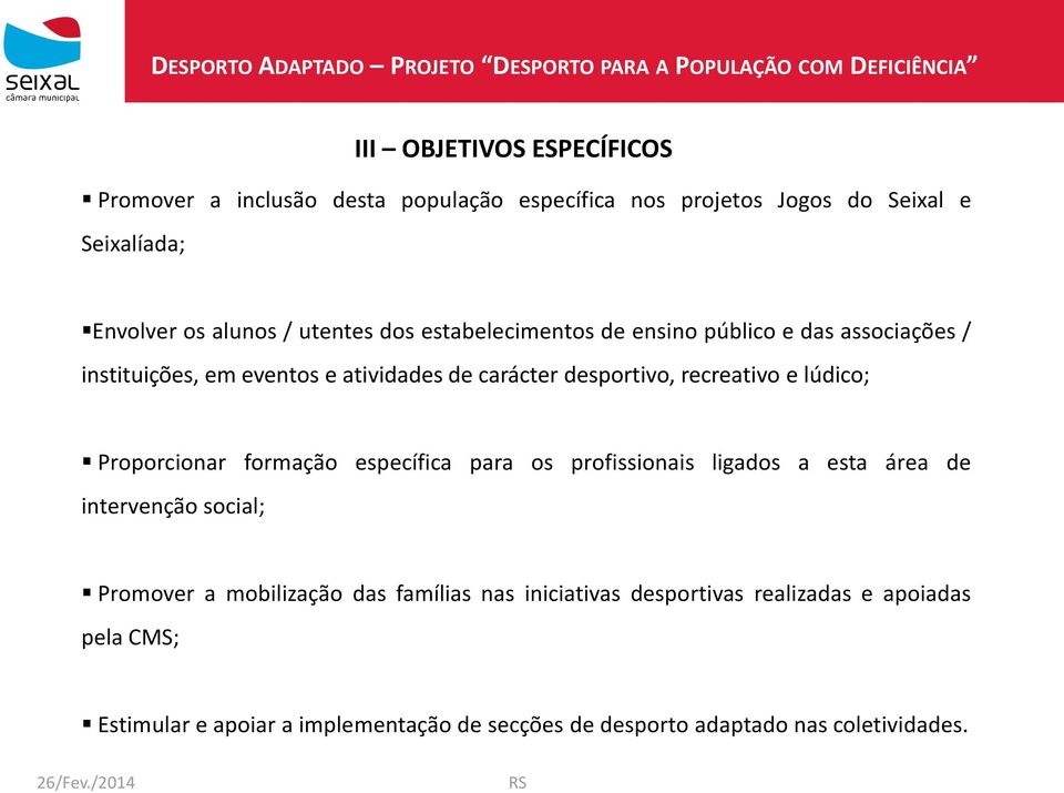 lúdico; Proporcionar formação específica para os profissionais ligados a esta área de intervenção social; Promover a mobilização das famílias