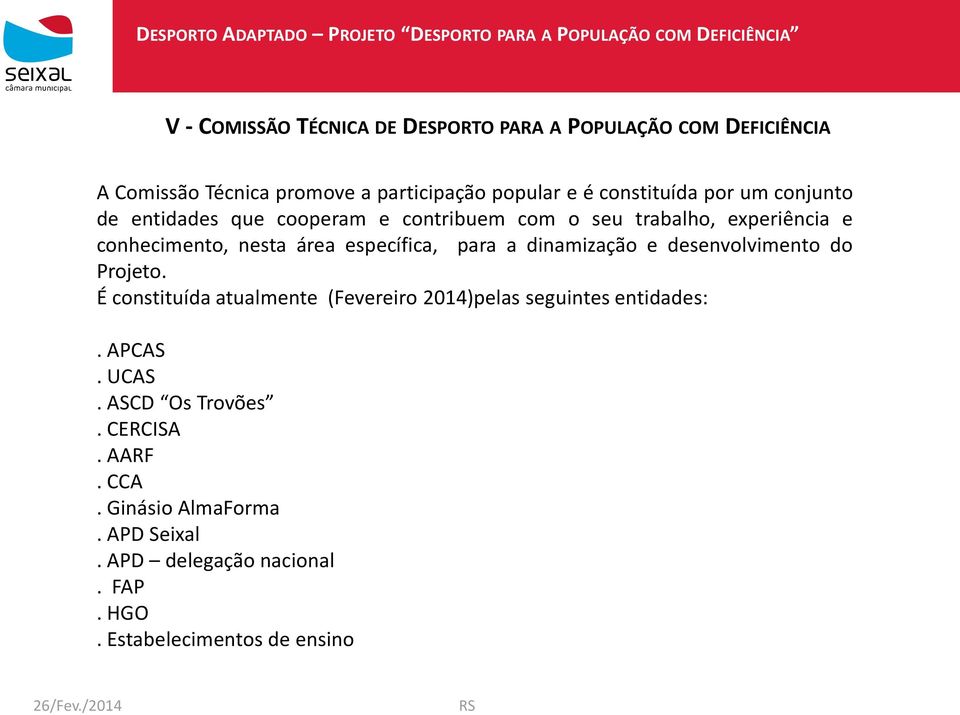 específica, para a dinamização e desenvolvimento do Projeto. É constituída atualmente (Fevereiro 2014)pelas seguintes entidades:.