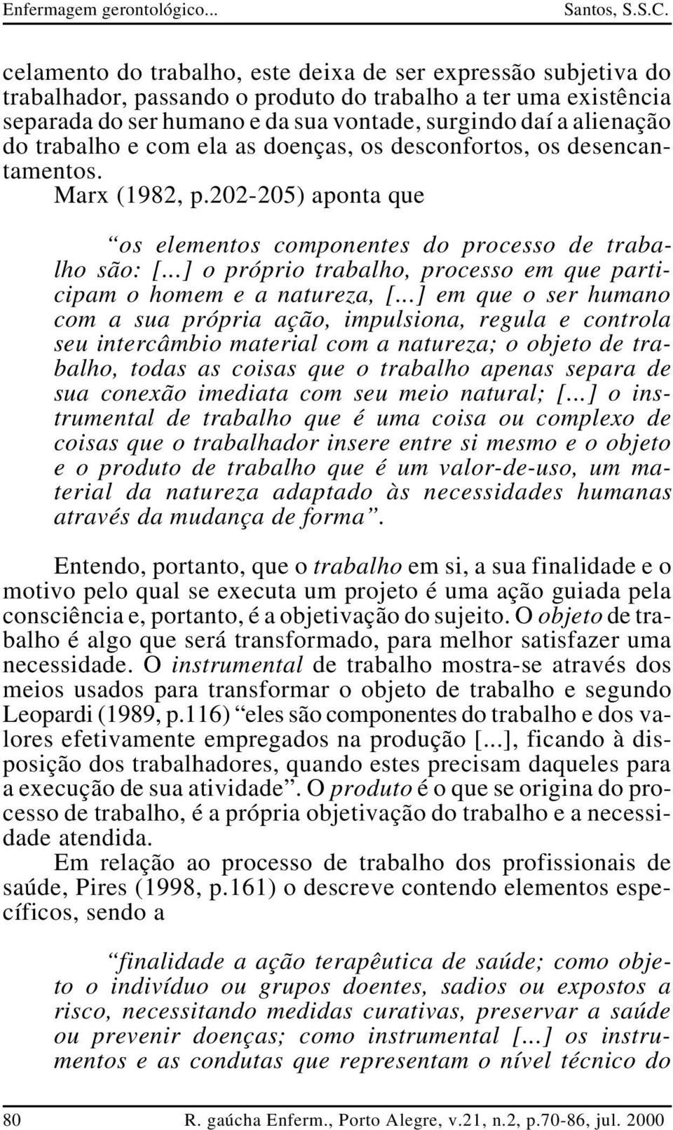 ..] o próprio trabalho, processo em que participam o homem e a natureza, [.