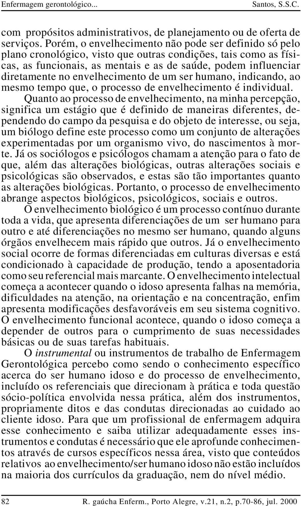 envelhecimento de um ser humano, indicando, ao mesmo tempo que, o processo de envelhecimento é individual.