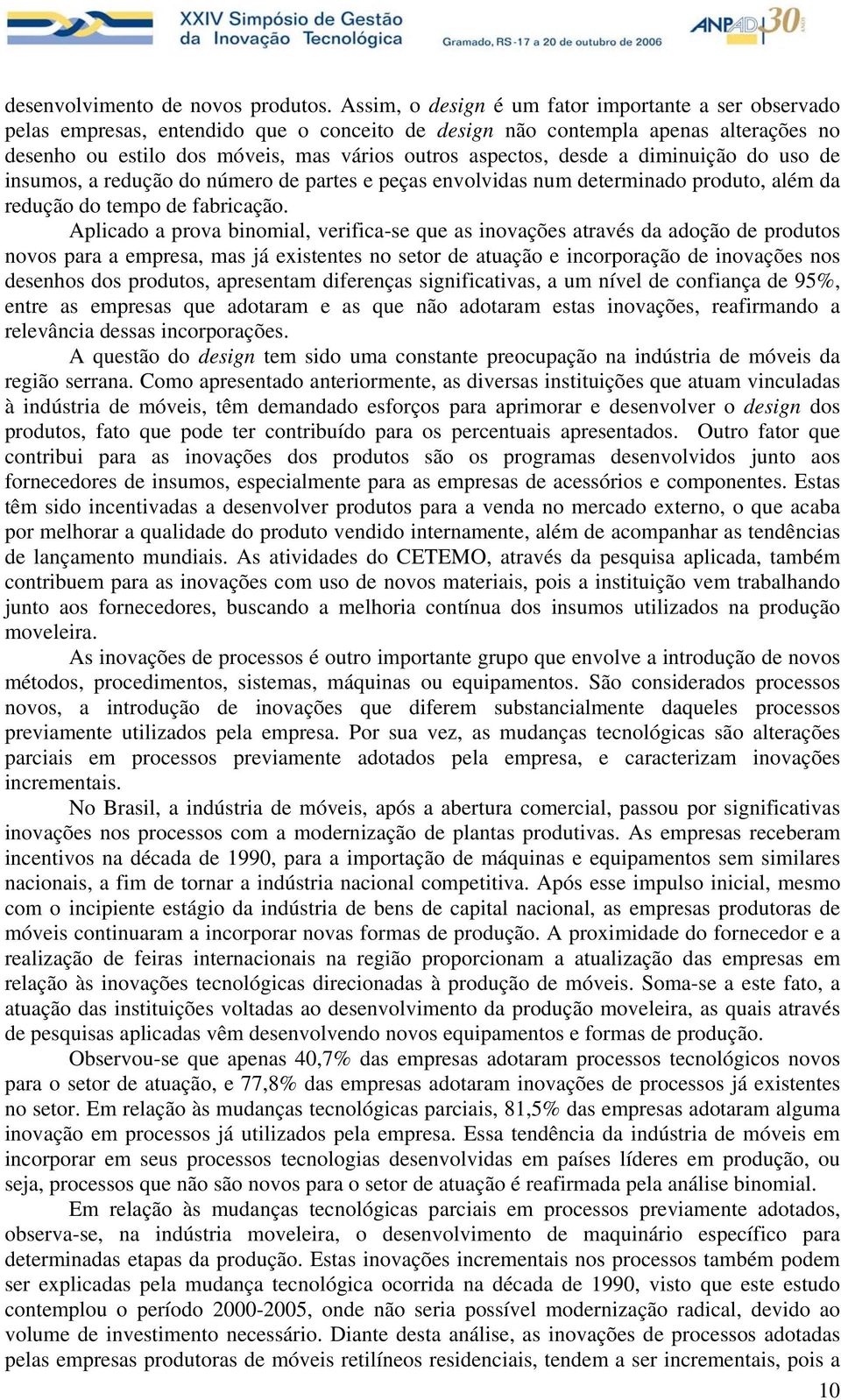 desde a diminuição do uso de insumos, a redução do número de partes e peças envolvidas num determinado produto, além da redução do tempo de fabricação.