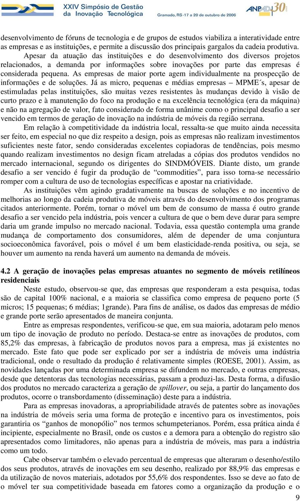 As empresas de maior porte agem individualmente na prospecção de informações e de soluções.