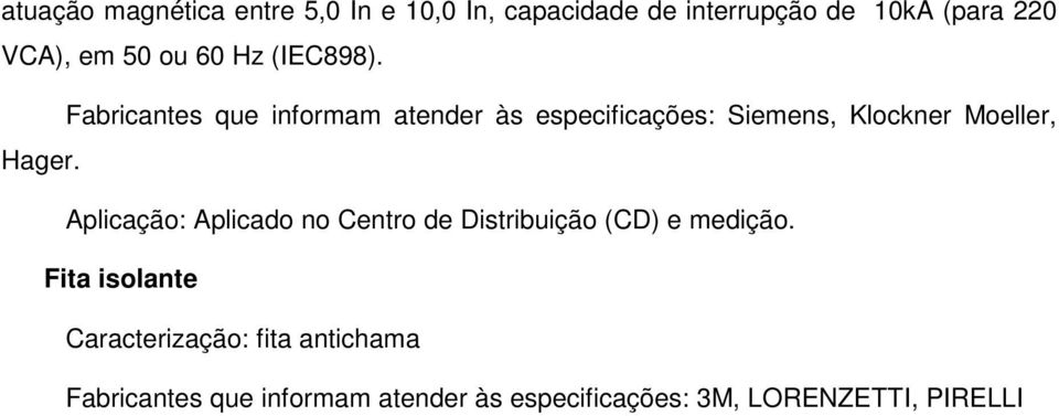 Fabricantes que informam atender às especificações: Siemens, Klockner Moeller, Hager.