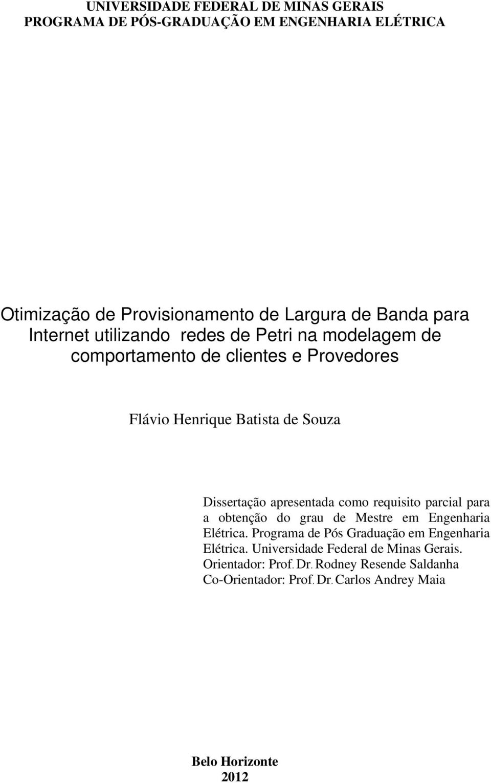 apresentada como requisito parcial para a obtenção do grau de Mestre em Engenharia Elétrica. Programa de Pós Graduação em Engenharia Elétrica.