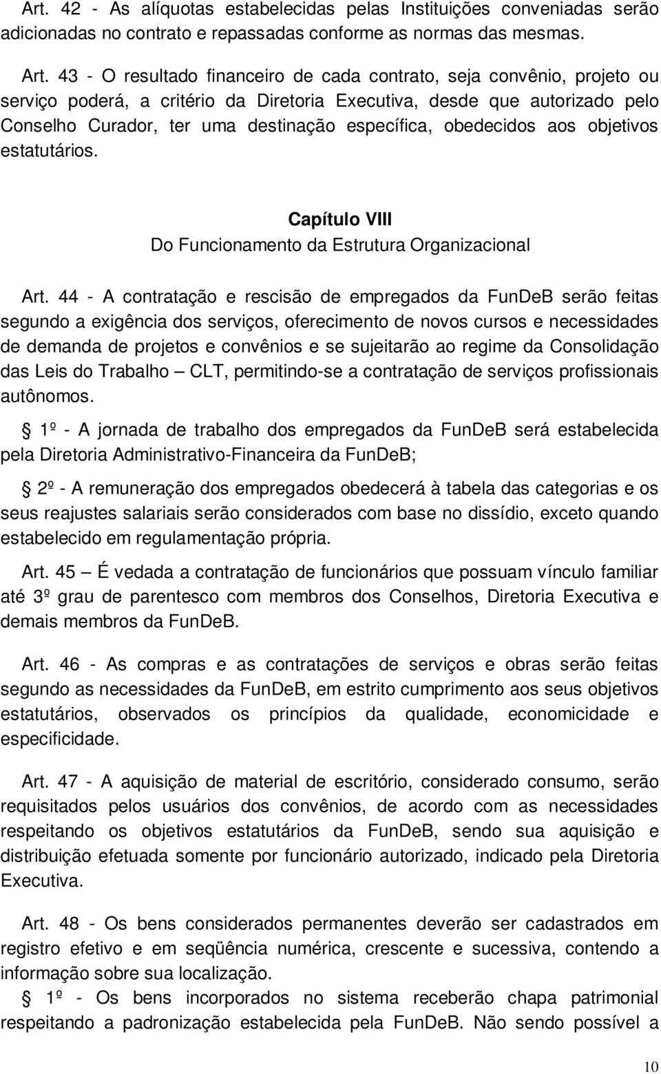 obedecidos aos objetivos estatutários. Capítulo VIII Do Funcionamento da Estrutura Organizacional Art.