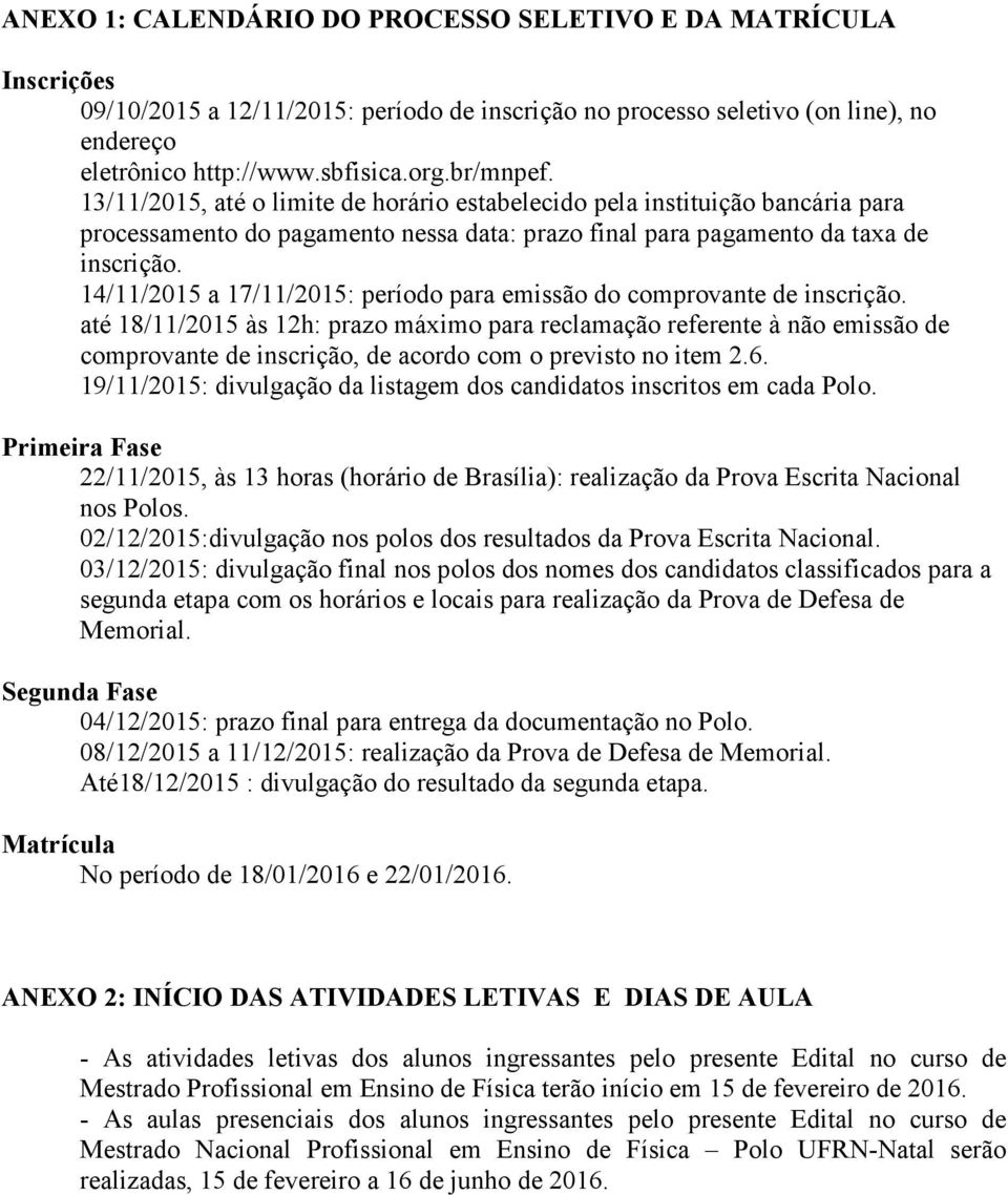 14/11/2015 a 17/11/2015: período para emissão do comprovante de inscrição.