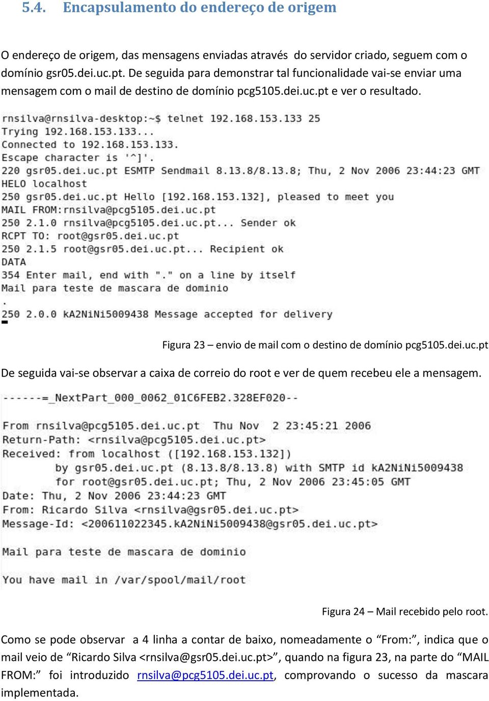 Figura 23 envio de mail com o destino de domínio pcg5105.dei.uc.pt De seguida vai-se observar a caixa de correio do root e ver de quem recebeu ele a mensagem.