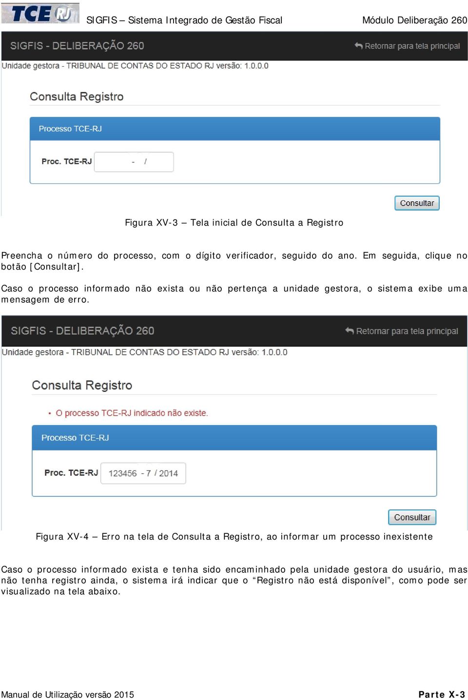 Figura XV-4 Erro na tela de Consulta a Registro, ao informar um processo inexistente Caso o processo informado exista e tenha sido encaminhado pela