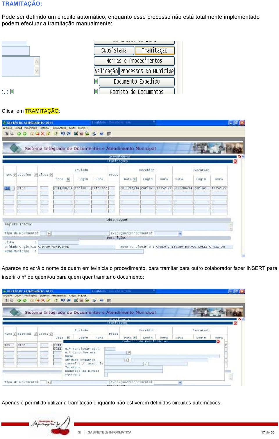 para tramitar para outro colaborador fazer INSERT para inserir o nº de quem/ou para quem quer tramitar o documento: