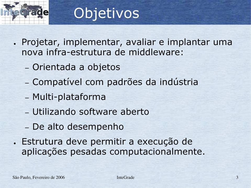 Multi-plataforma Utilizando software aberto De alto desempenho Estrutura deve